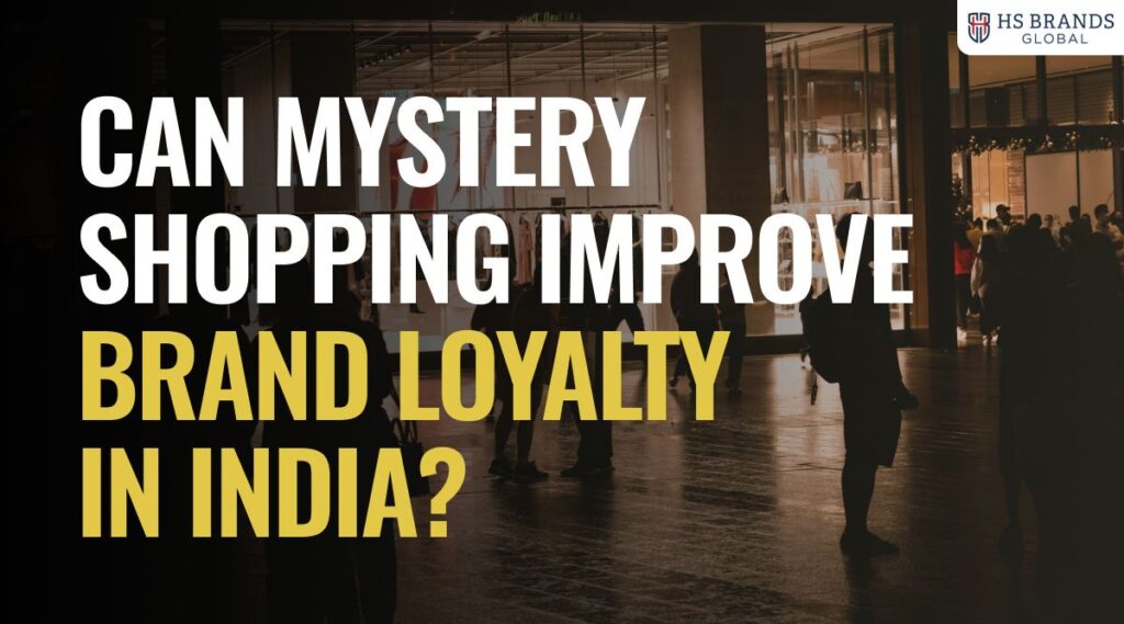 Can Mystery Shopping Improve Brand Loyalty in India