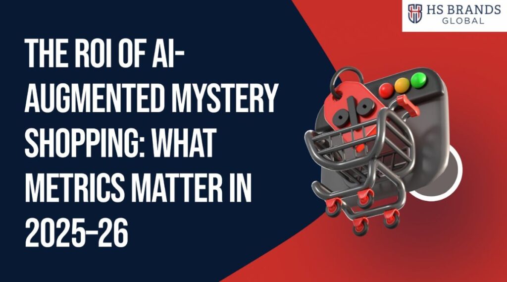 The ROI of AI-Augmented Mystery Shopping What Metrics Matter in 2025–26